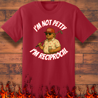 I'm Not Petty, I'm Reciprocal - Big and Tall