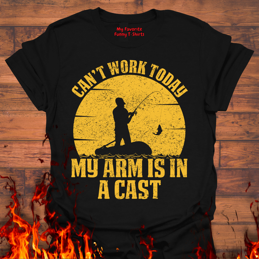 Can't Work Today, My Arm Is In A Cast