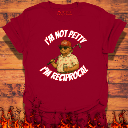 Im not petty im reciprocal