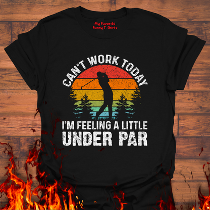Can't Work Today, I'm Feeling Under Par