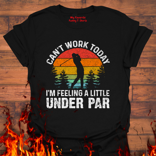 Can't Work Today, I'm Feeling Under Par